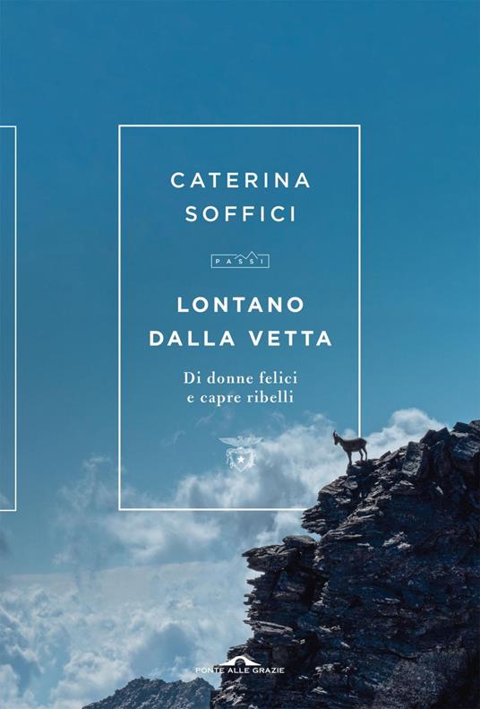 Lontano dalla vetta. Di donne felici e capre ribelli - Caterina Soffici - ebook