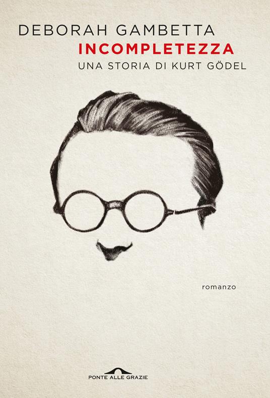 Incompletezza. Una storia di Kurt Gödel - Deborah Gambetta - copertina