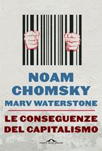 Le conseguenze del capitalismo. Disuguaglianze, guerre, disastri ecologici: resistere e reagire