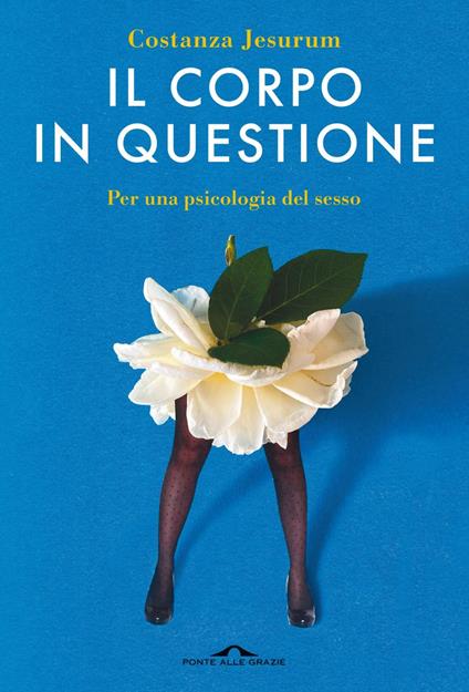 Il corpo in questione. Per una psicologia del sesso - Costanza Jesurum - ebook