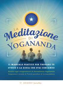 Image of La meditazione di Yogananda. Il manuale pratico per trovare te stesso e la gioia che stai cercando