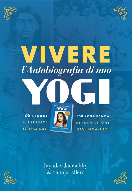 Vivere l'autobiografia di uno yogi. 108 giorni con Yogananda - Jayadev Jaerschky,Mascia Ellero Sahaja - ebook