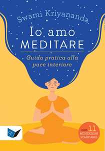 Image of Io amo meditare. Guida pratica alla pace interiore. Nuova ediz. Con meditazioni scaricabili online