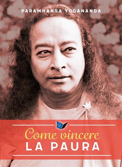 Come vincere la paura - Yogananda Paramhansa - ebook