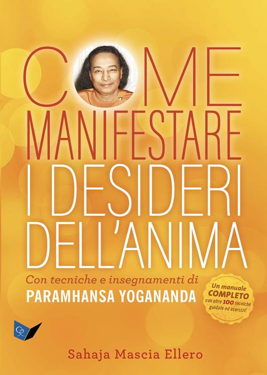 Come manifestare i desideri dell'anima. Con tecniche e insegnamenti di Paramhansa Yogananda - Mascia Ellero Sahaja - ebook