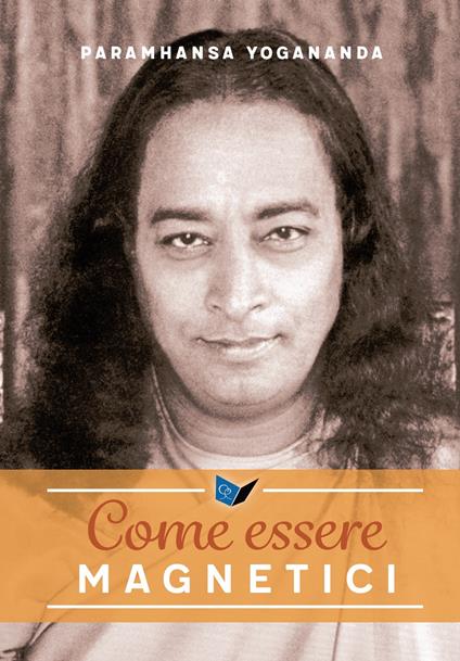 Come essere magnetici - Paramhansa Yogananda - ebook