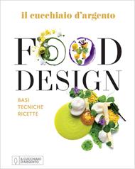 Il Cucchiaio d'Argento. Food design. Basi tecniche ricette. Ediz. a colori