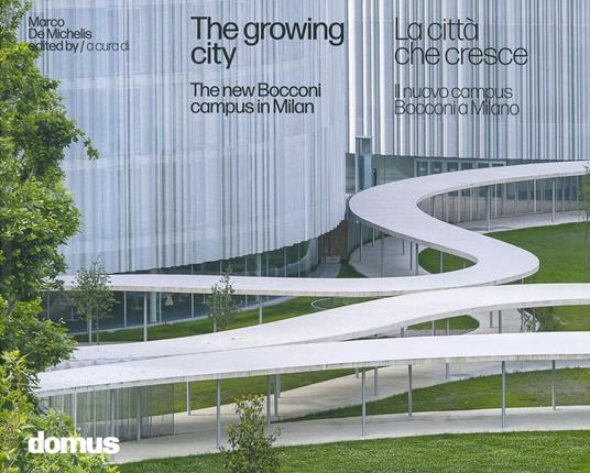 La città che cresce. Il nuovo campus Bocconi a Milano-The growing city :  the new Bocconi campus in Milan. Ediz. illustrata - Marcello De Michelis -  Libro - Editoriale Domus - | IBS