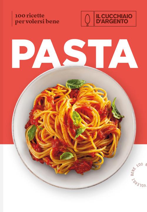 Il Cucchiaio d'Argento. Pasta. 100 ricette per volersi bene - Libro -  Editoriale Domus - | IBS