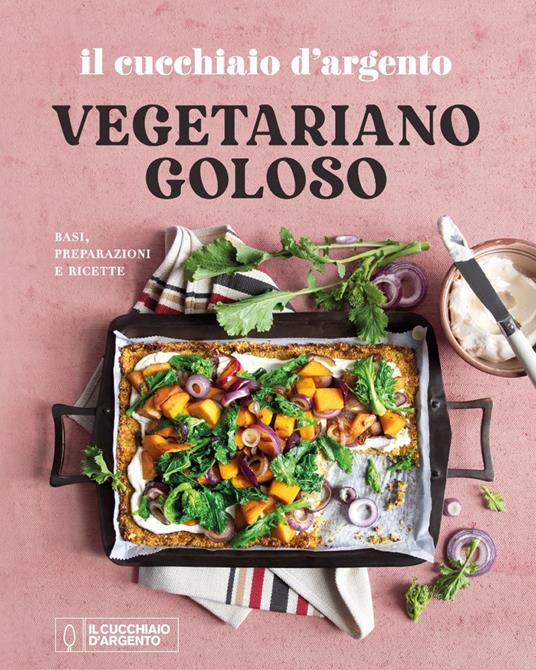 Il Cucchiaio d'Argento. Vegetariano goloso. Basi, preparazioni, ricette.  Ediz. a colori - Libro - Editoriale Domus - | IBS