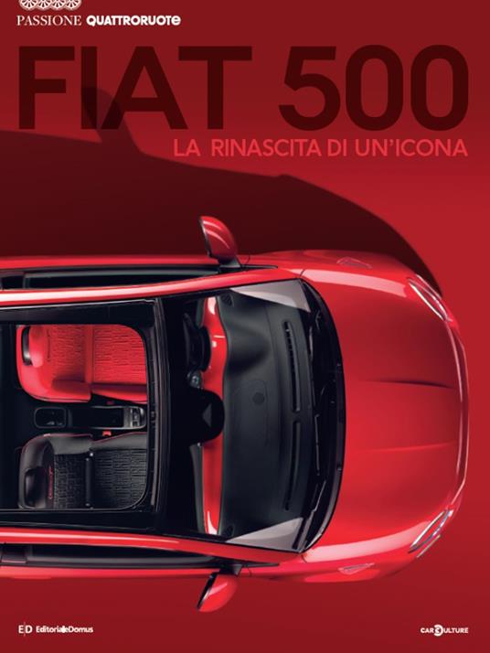 Fiat 500. La nascita di un'icona. Passione Quattroruote - Libro -  Editoriale Domus - Passione auto 4 ruote | IBS