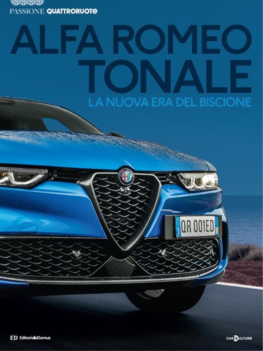 Alfa Romeo Tonale. La nuova era del biscione. Passione Quattroruote. Ediz.  a colori - Libro - Editoriale Domus - Passione auto 4 ruote | IBS