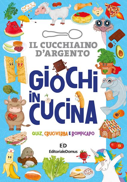 Giochi in cucina. Quiz, cruciverba e rompicapo. Il cucchiaio d'argento - copertina