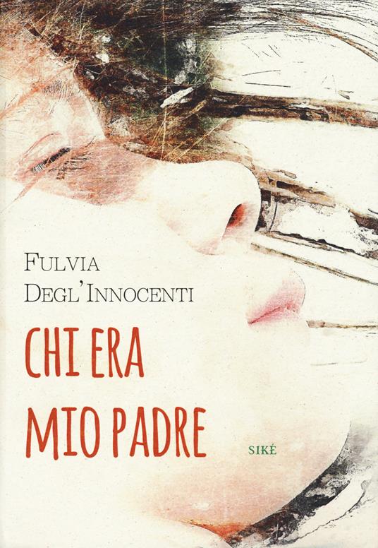 Chi era mio padre - Fulvia Degl'Innocenti - copertina