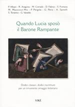 Quando Lucia sposò il barone rampante. Dodici classici, dodici riscritture per un irriverente omaggio letterario