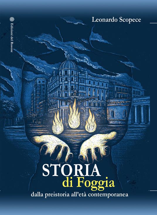 Storia di Foggia. Dalla preistoria all'età contemporanea - Leonardo Scopece - copertina
