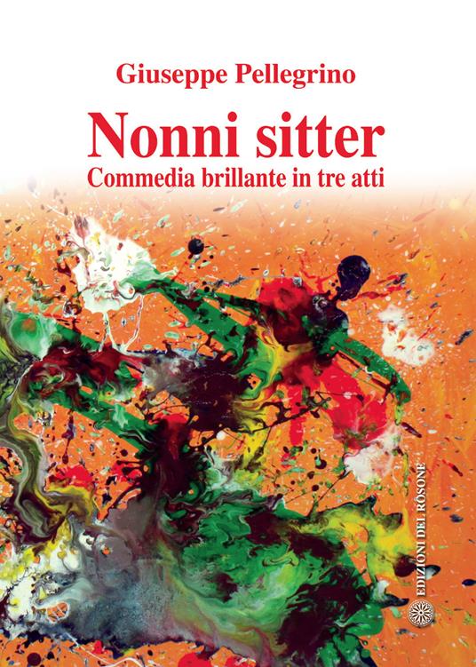 Nonni sitter. Commedia brillante in tre atti - Giuseppe Pellegrino - copertina