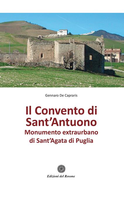 Il convento di Sant'Antuono. Monumento extraurbano di Sant'Agata di Puglia - Gennaro De Capraris - copertina