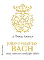 Johann Sebastian Bach. Paideia, sentimento del contrario, logica trinitaria