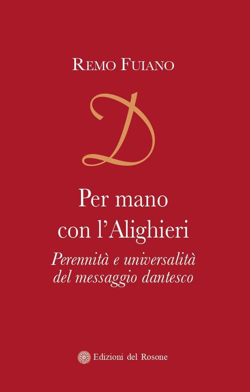 Per mano con l'Alighieri. Perennità e universalità del messaggio dantesco - Remo Fuiano - copertina