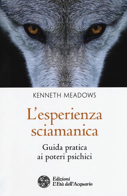 L'esperienza sciamanica. Guida pratica ai poteri psichici - Kenneth Meadows - copertina