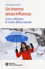 Un inverno senza influenza. Come rafforzare le nostre difese naturali