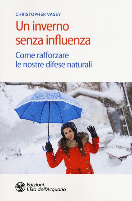 Un inverno senza influenza. Come rafforzare le nostre difese naturali - Christopher Vasey - copertina