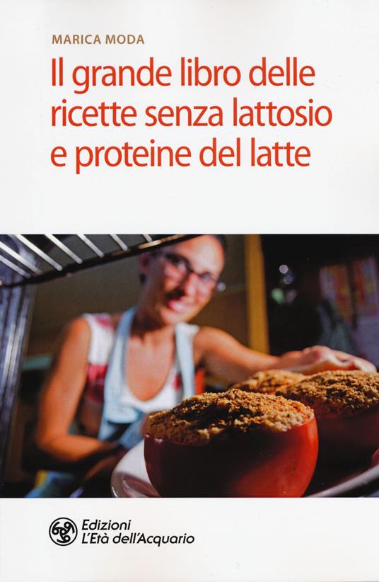 Il grande libro delle ricette senza lattosio e proteine del latte - Marica Moda - copertina