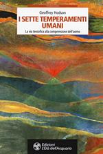 I sette temperamenti umani. La via teosofica alla comprensione dell'uomo