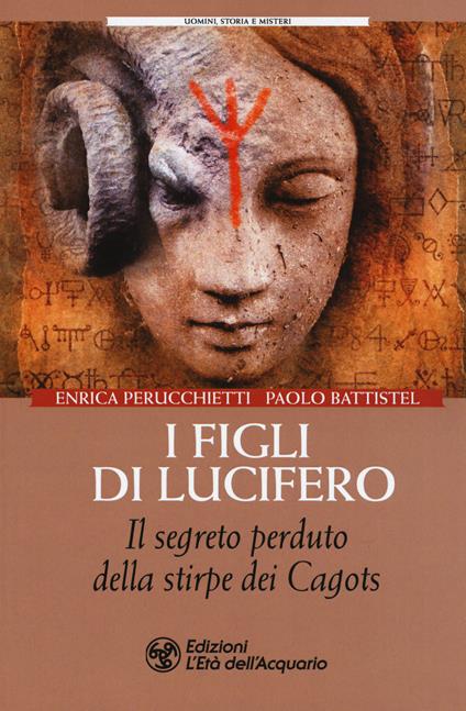 I figli di Lucifero. Il segreto perduto della stirpe dei Cagots - Enrica Perucchietti,Paolo Battistel - copertina
