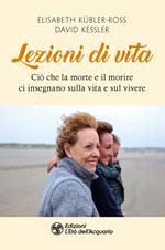 Lezioni di vita. Ciò che la morte e il morire ci insegnano sulla vita e sul vivere