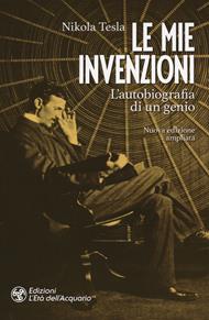 Le mie invenzioni. L'autobiografia di un genio. Ediz. ampliata