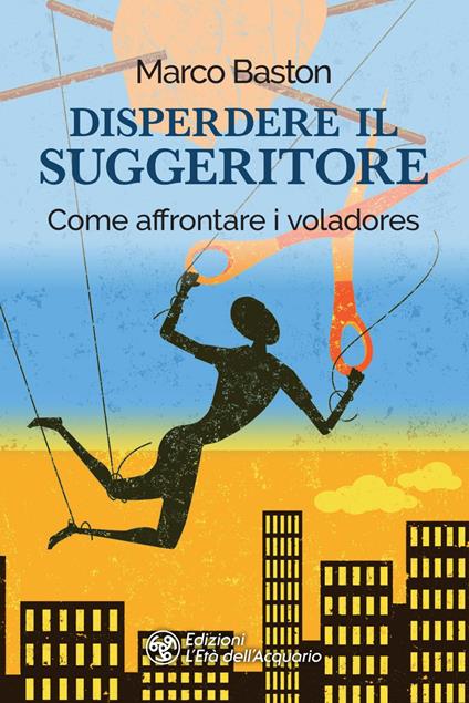 Disperdere il suggeritore. Come affrontare i voladores - Marco Baston - ebook