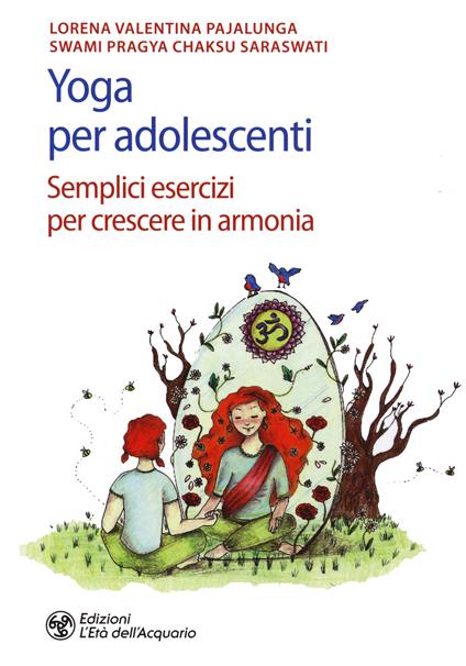 Yoga per adolescenti. Semplici esercizi per crescere in armonia - Lorena Valentina Pajalunga - copertina