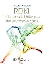 Reiki. Il ritmo dell'universo. Pratica Reiki senza timori e pregiudizi