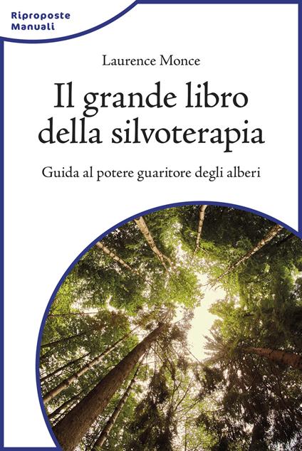 Il grande libro della silvoterapia. Guida al potere guaritore degli alberi - Laurence Monce - copertina