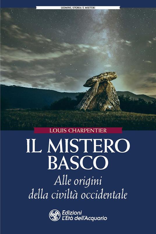 Il mistero basco. Alle origini della civiltà occidentale - Louis Charpentier  - Libro - L'Età dell'Acquario - Uomini storia e misteri