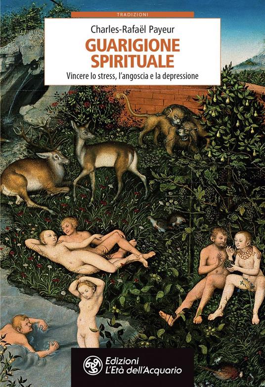 Guarigione spirituale. Vincere lo stress, l'angoscia e la depressione - Charles-Rafaël Payeur,I. Bresci,M. Manzana,M. L. Crovetto - ebook