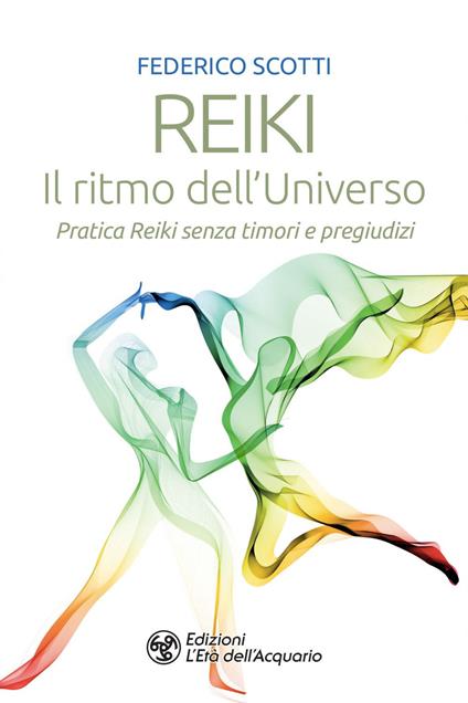 Reiki. Il ritmo dell'universo. Pratica Reiki senza timori e pregiudizi - Federico Scotti - ebook