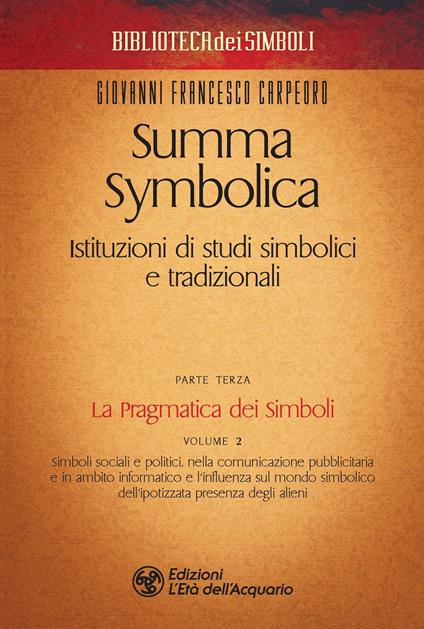 Summa symbolica. Istituzioni di studi simbolici e tradizionali. Vol. 3\2: pragmatica dei simboli, La. - Giovanni Francesco Carpeoro - copertina