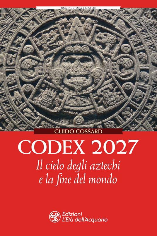 Codex 2027. Il cielo degli aztechi e la fine del mondo - Guido Cossard - ebook