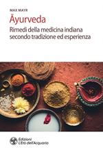 Ayurveda. Rimedi della medicina indiana secondo tradizione ed esperienza