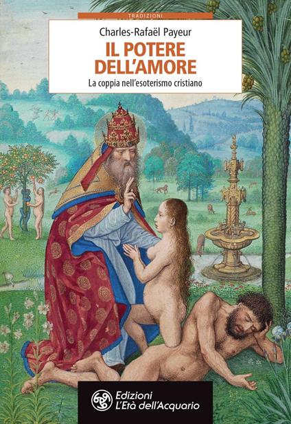 Il potere dell'amore. La coppia nell'esoterismo cristiano - Charles-Rafaël Payeur,Noemi Von Mallasz - ebook