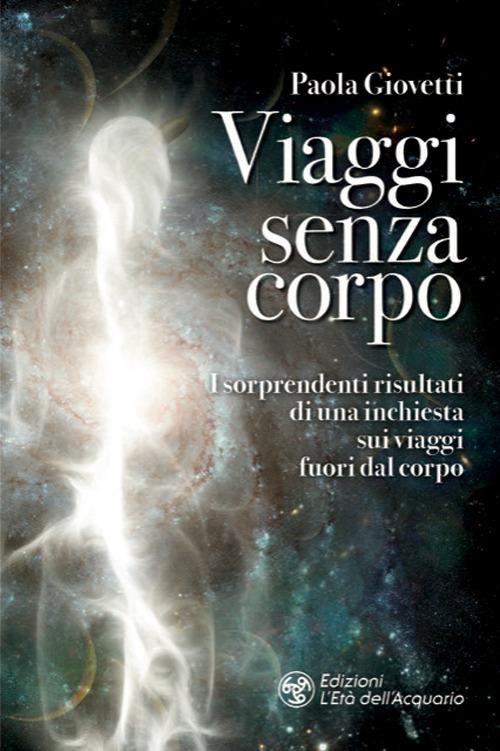 Viaggi senza corpo. I sorprendenti risultati di una inchiesta sui viaggi fuori dal corpo - Paola Giovetti - copertina