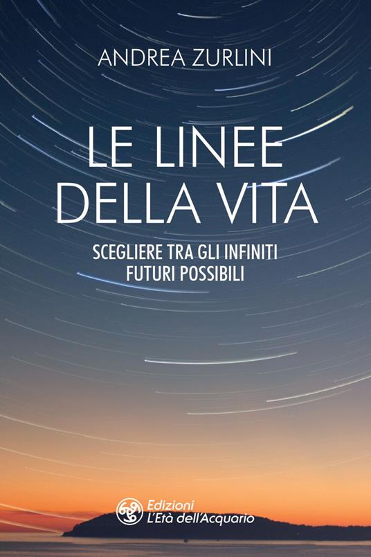 Le linee della vita. Scegliere tra gli infiniti futuri possibili - Andrea Zurlini - ebook