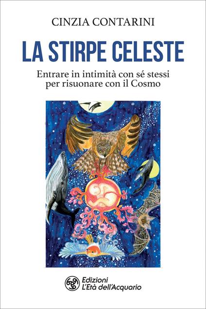 La stirpe celeste. Entrare in intimità con sé stessi per risuonare con il Cosmo - Cinzia Contarini - ebook