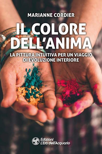 Il colore dell'anima. La pittura intuitiva per un viaggio di evoluzione interiore - Marianne Cordier - copertina