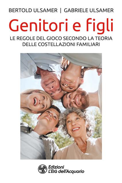 Genitori e figli. Le regole del gioco secondo la teoria delle costellazioni familiari - Gabriele Ulsamer,Bertold Ulsamer - copertina