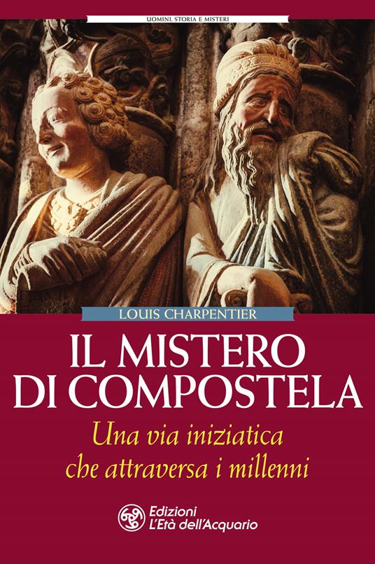 Il mistero di Compostela. Una via iniziatica che attraversa i millenni - Louis Charpentier - copertina