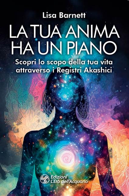 La tua anima ha un piano. Scopri lo scopo della tua vita attraverso i Registri Akashici - Lisa Barnett,Rebecca Cervi - ebook